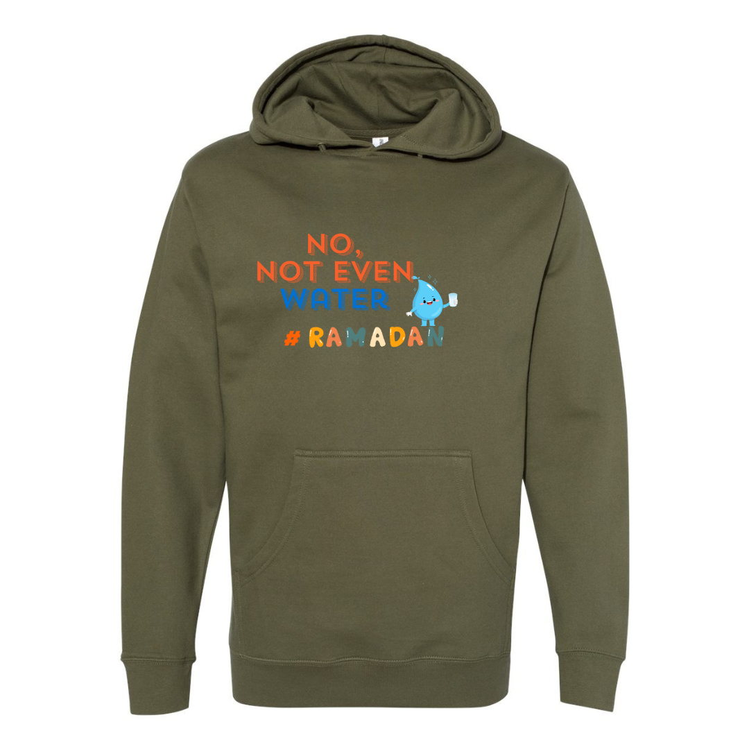 No, Not Even Water Hoodie – Funny Ramadan Vibes