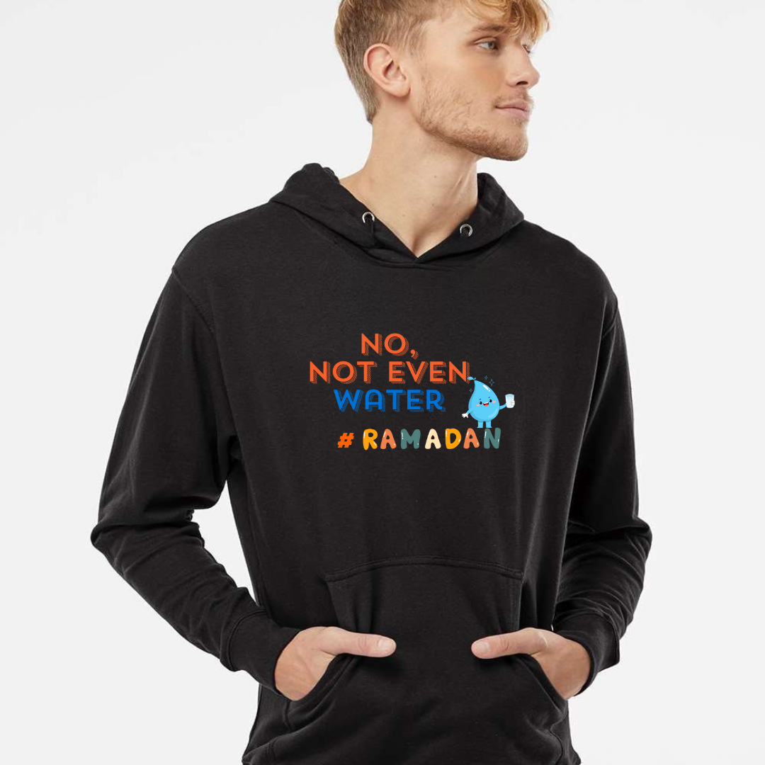 No, Not Even Water Hoodie – Funny Ramadan Vibes