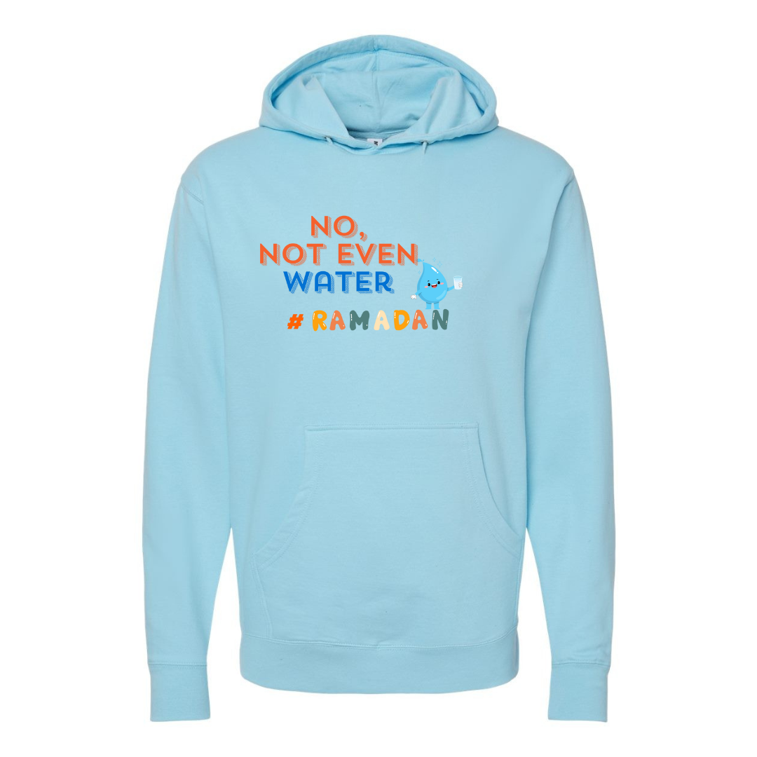 No, Not Even Water Hoodie – Funny Ramadan Vibes