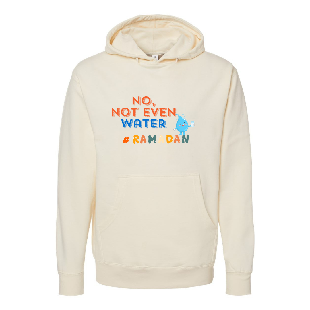 No, Not Even Water Hoodie – Funny Ramadan Vibes