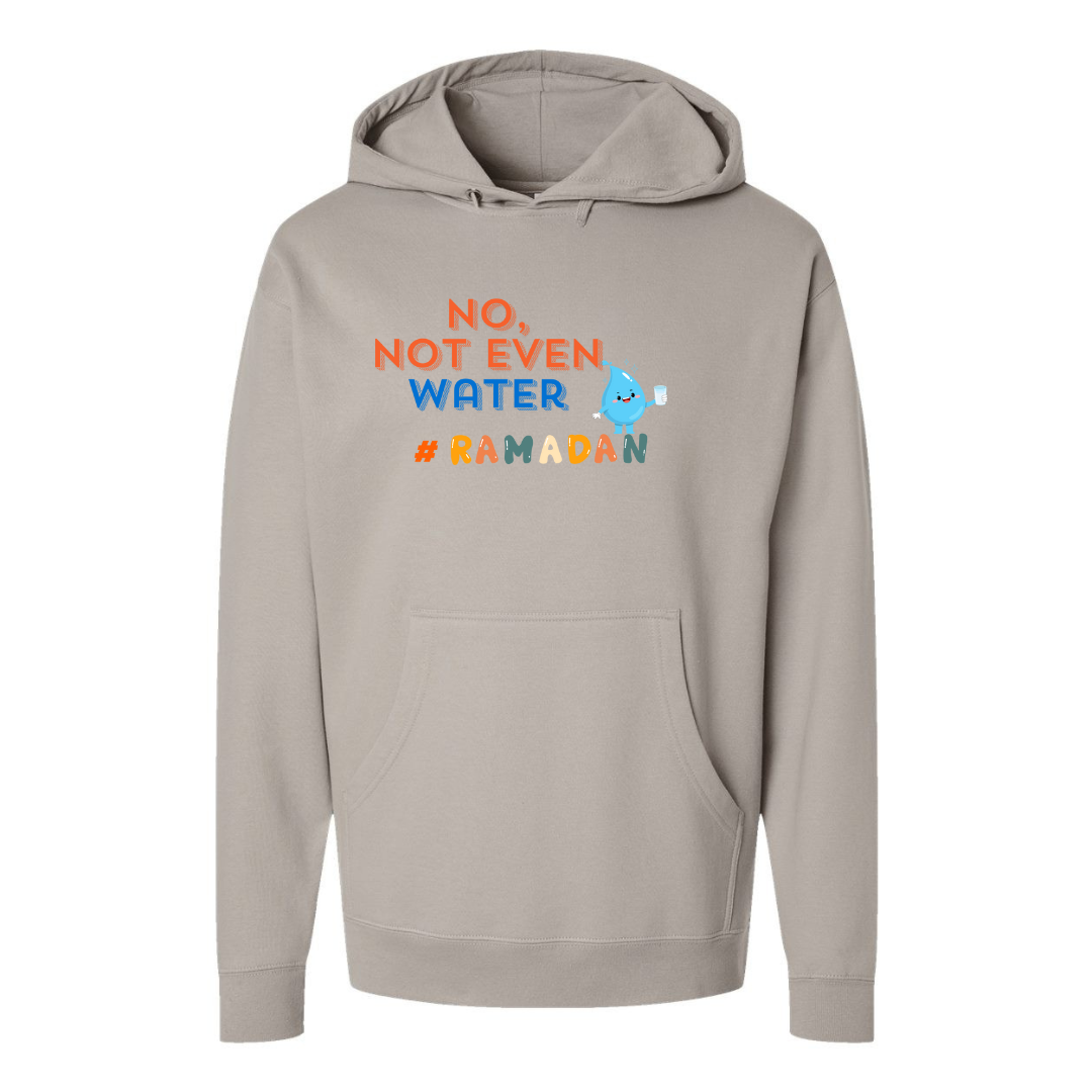 No, Not Even Water Hoodie – Funny Ramadan Vibes