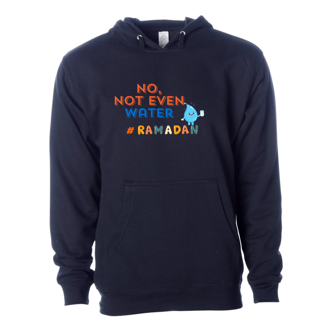 No, Not Even Water Hoodie – Funny Ramadan Vibes