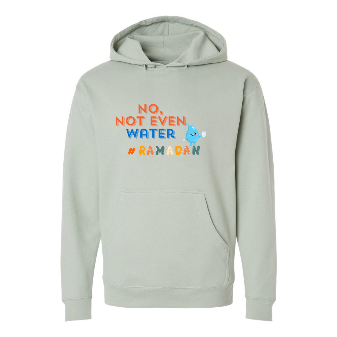 No, Not Even Water Hoodie – Funny Ramadan Vibes