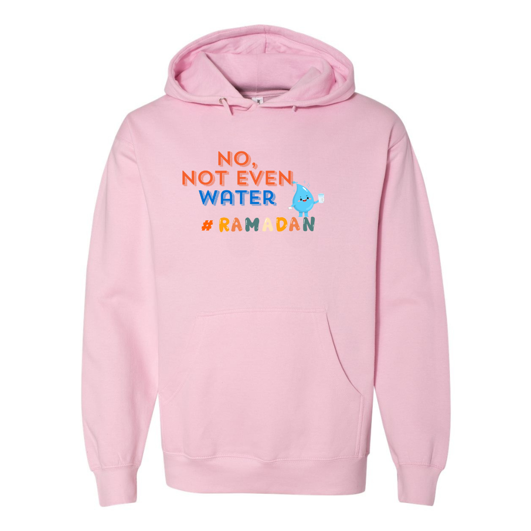 No, Not Even Water Hoodie – Funny Ramadan Vibes