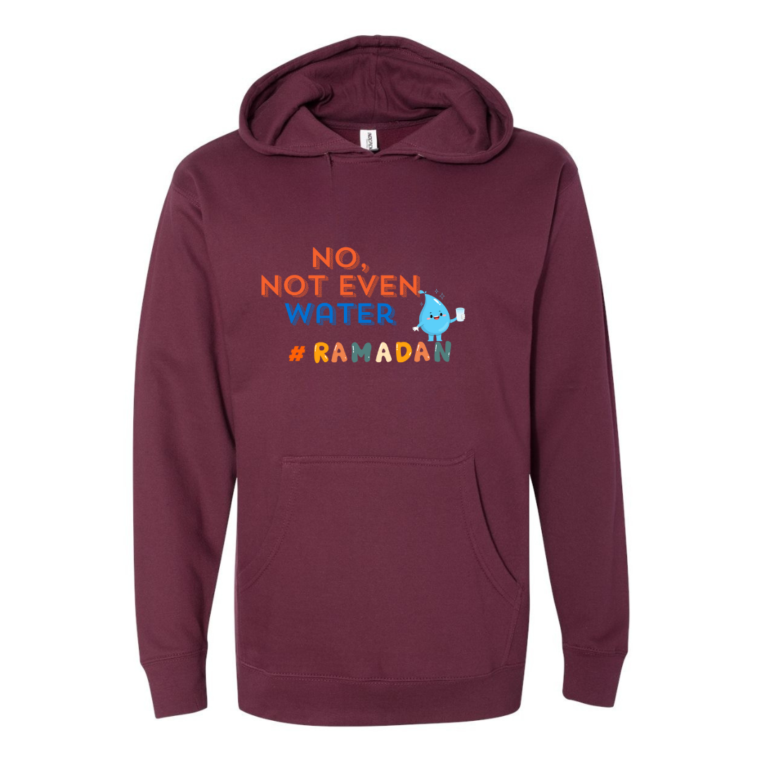 No, Not Even Water Hoodie – Funny Ramadan Vibes